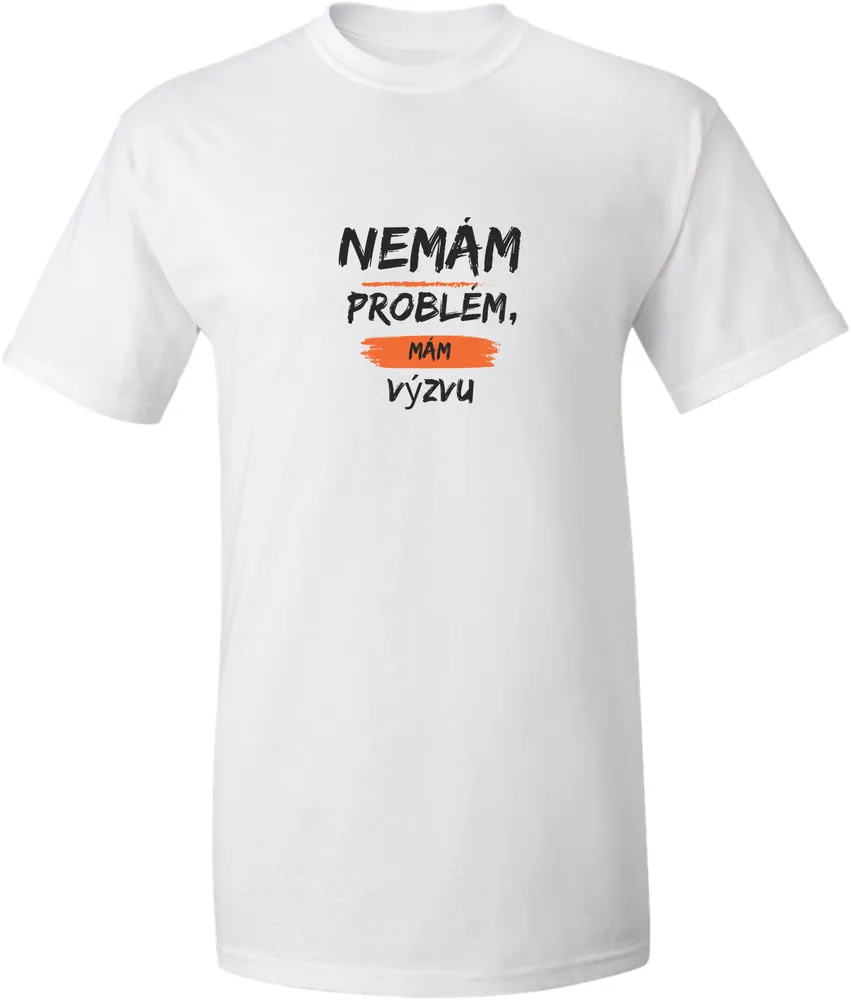 Unisex tričko s nápisem nemám problém, mám výzvu